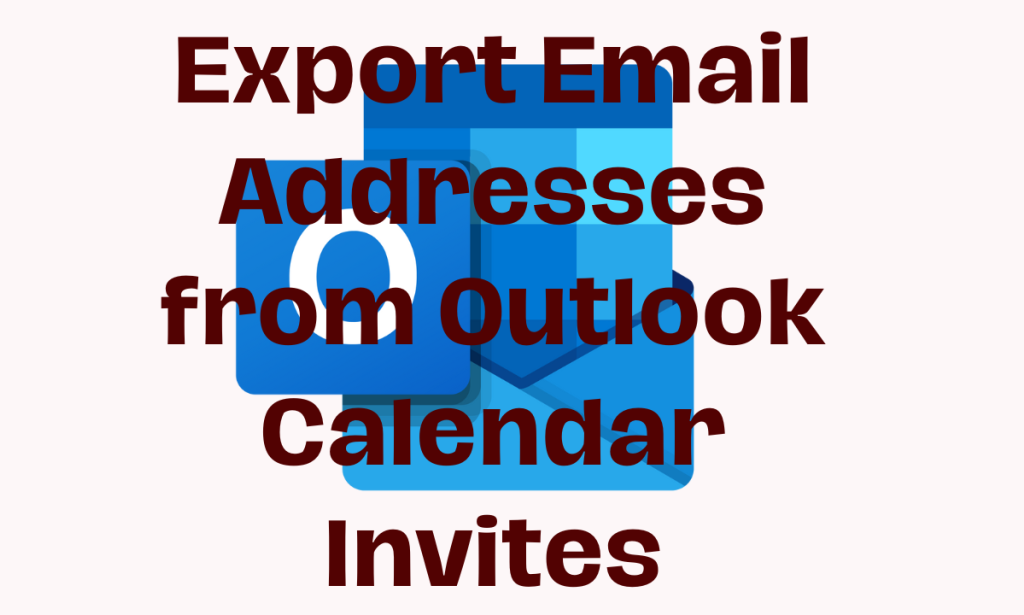 How to Export Email Addresses from Outlook Calendar Invites Guide