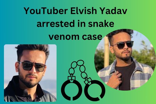 Youtuber Elvish Yadav arrested
